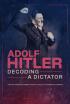 Adolf Hitler: descifrando al dictador